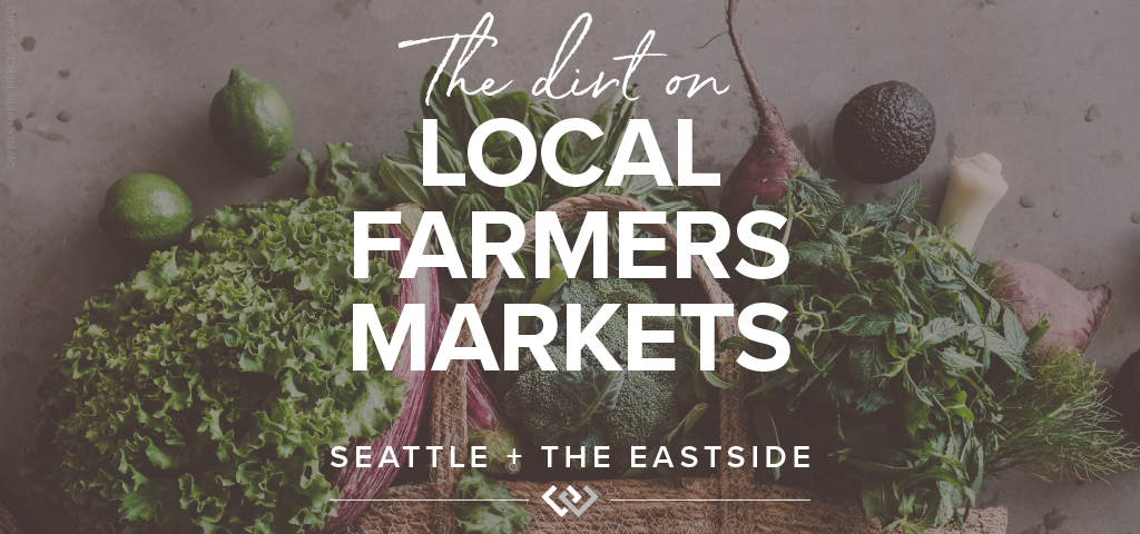 The Dirt on Local Farmers Markets: Seattle +The Eastside